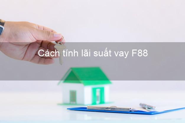 Cách tính lãi suất vay F88