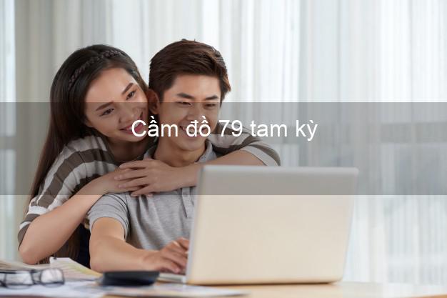 Cầm đồ 79 tam kỳ