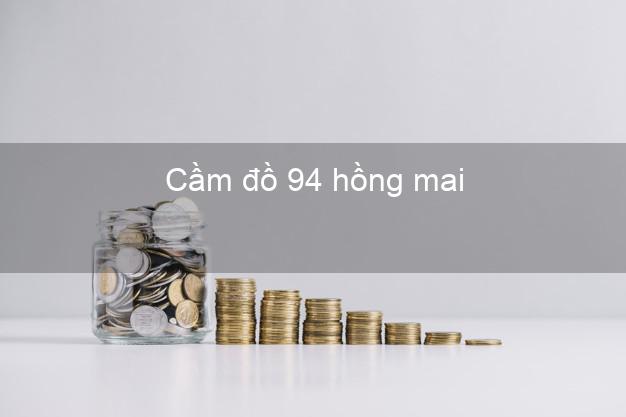 Cầm đồ 94 hồng mai