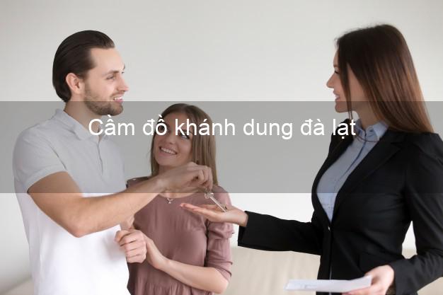 Cầm đồ khánh dung đà lạt