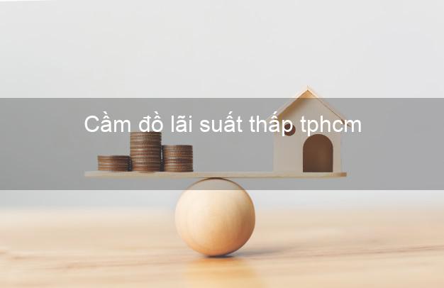 Cầm đồ lãi suất thấp tphcm
