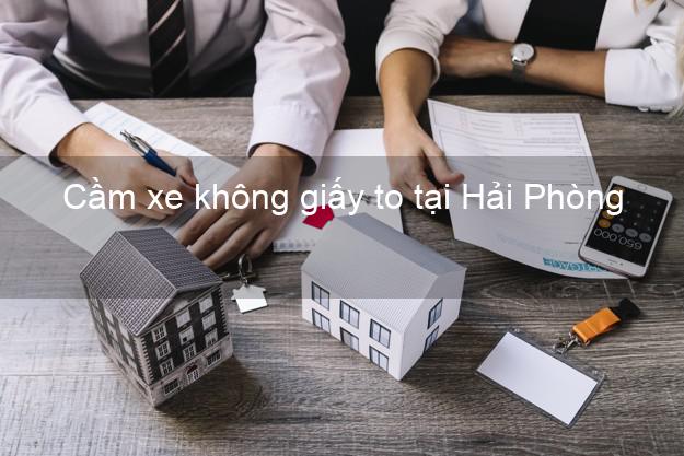 Cầm xe không giấy to tại Hải Phòng