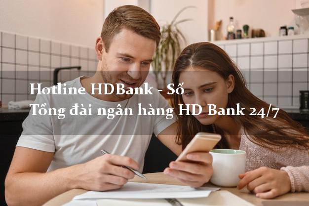 Hotline HDBank - Số Tổng đài ngân hàng HD Bank 24/7
