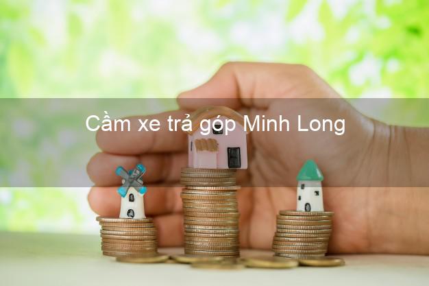Top 3 Cầm xe trả góp Minh Long Quảng Ngãi giá cao
