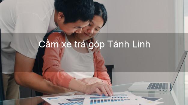 Top 10 Cầm xe trả góp Tánh Linh Bình Thuận nhanh nhất