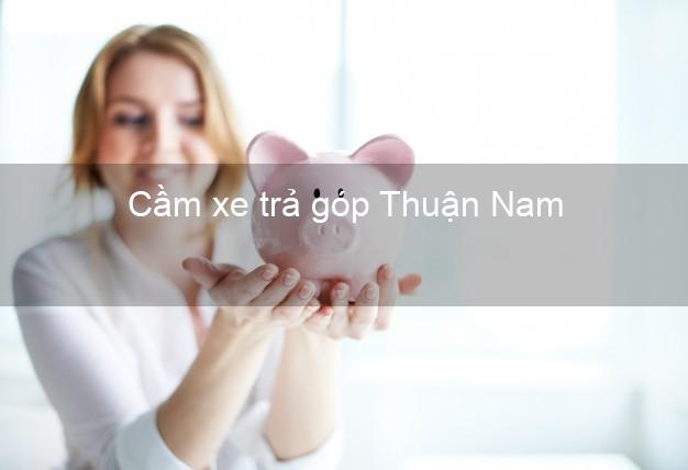 TOp 7 Cầm xe trả góp Thuận Nam Ninh Thuận nhanh nhất