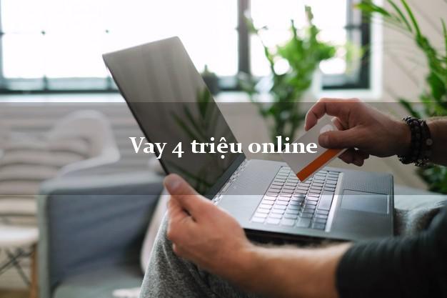 Vay 4 triệu online nhanh nhất