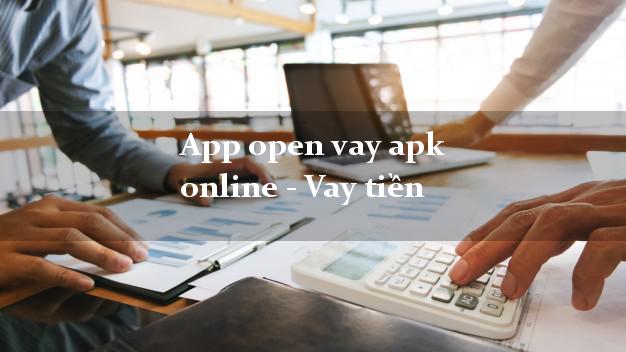 App open vay apk online - Vay tiền hỗ trợ nợ xấu