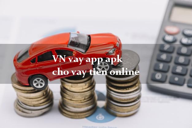 VN vay app apk cho vay tiền online nóng gấp toàn quốc