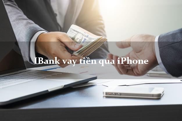 iBank vay tiền qua iPhone không giữ máy
