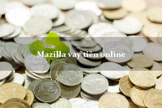 Mazilla vay tiền online lấy liền trong ngày