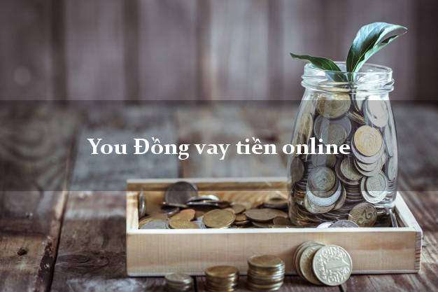 You Đồng vay tiền online nhanh nhất 24/24h